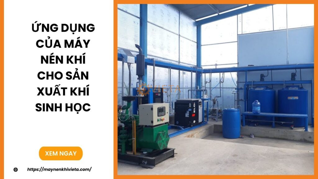 Ứng Dụng Của Máy Nén Khí Cho Sản Xuất Khí Sinh Học