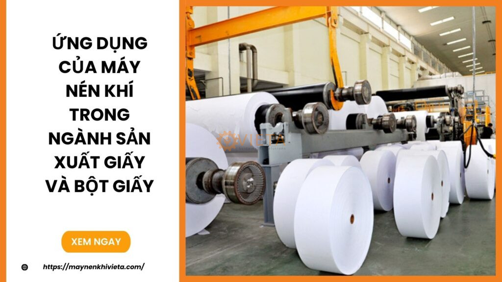 Ứng dụng của máy nén khí trong ngành sản xuất giấy và bột giấy