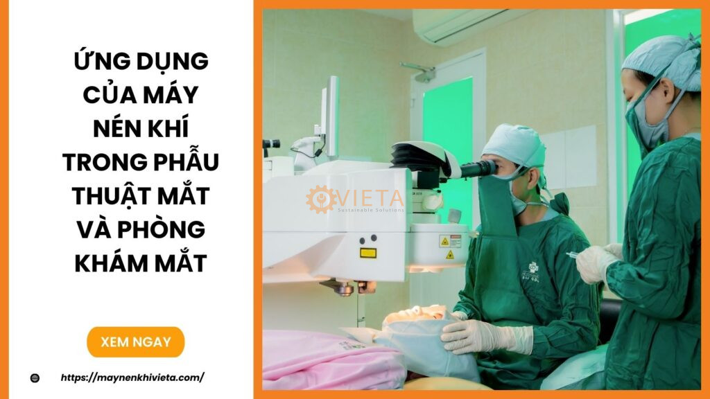 Ứng Dụng Của Máy Nén Khí Trong Phẫu Thuật Mắt Và Phòng Khám Mắt