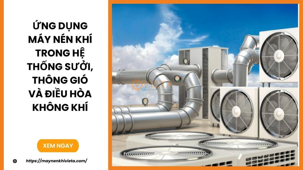 Ứng Dụng Máy Nén Khí Trong Hệ Thống Sưởi, Thông Gió và Điều Hòa Không Khí (HVAC)