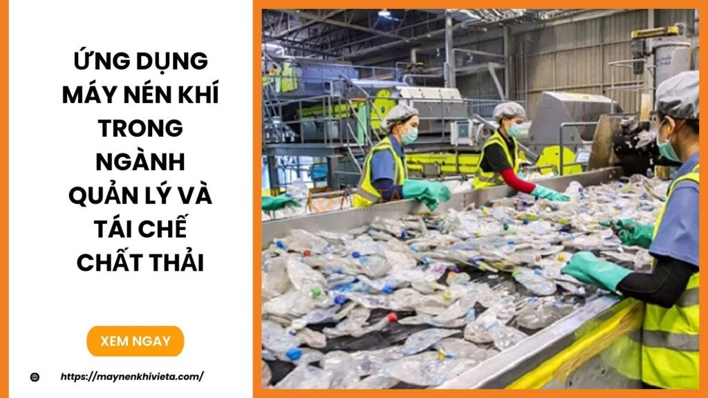 Ứng dụng máy nén khí trong ngành quản lý và tái chế chất thải