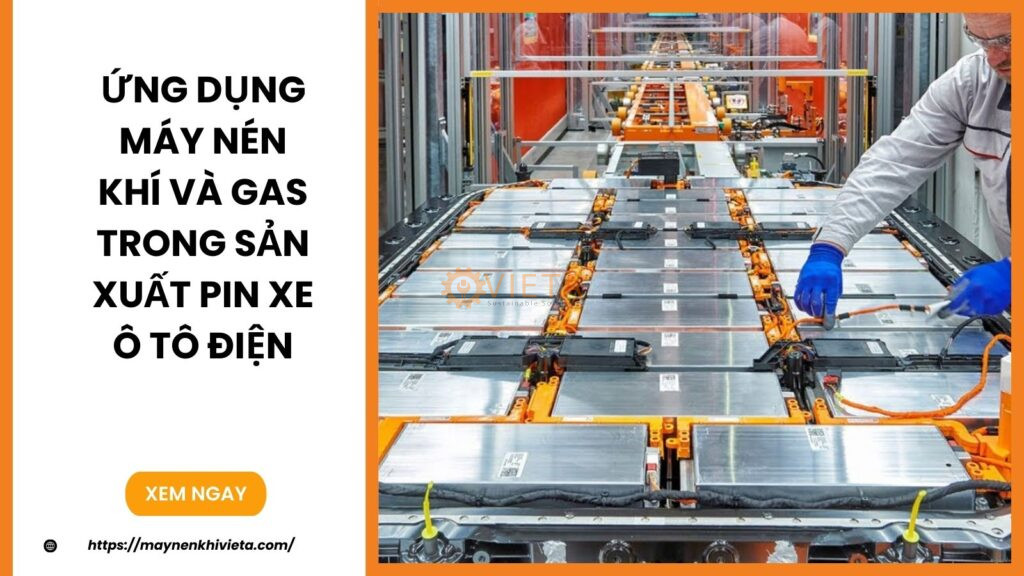 Ứng Dụng Máy Nén Khí Và Gas Trong Sản Xuất Pin Xe Ô Tô Điện