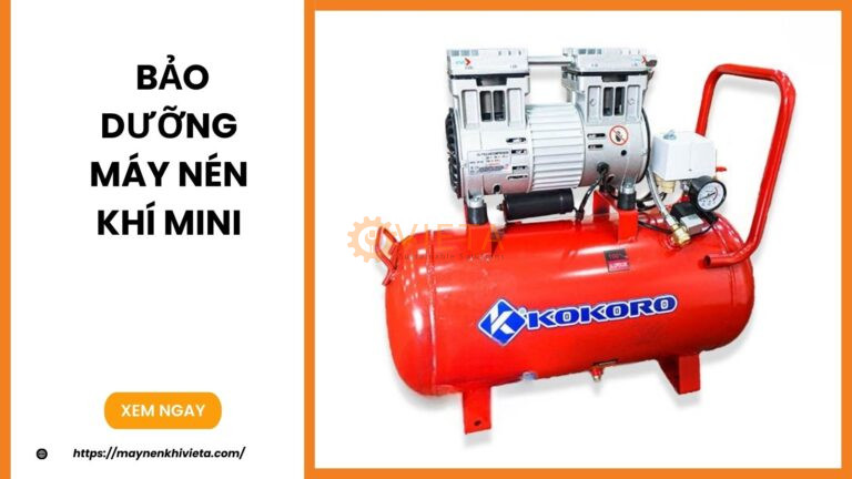 Bảo dưỡng máy nén khí mini – Quy trình chuẩn cần nắm vững