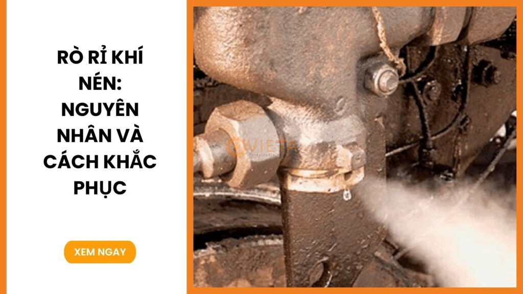Rò rỉ khí nén: Nguyên nhân và cách khắc phục