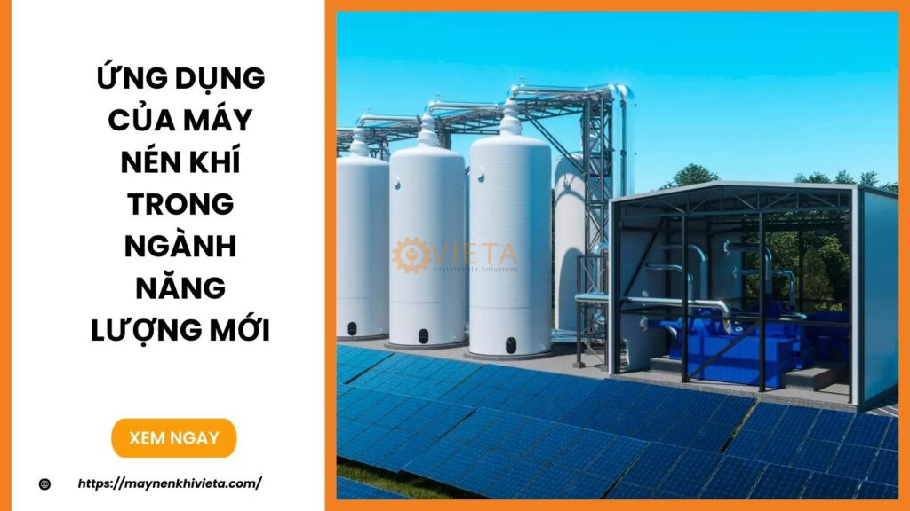 Ứng Dụng Của Máy Nén Khí Trong Ngành Năng Lượng Mới