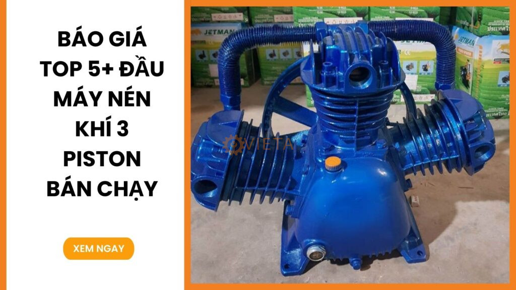 Báo giá Top 5+ đầu máy nén khí 3 piston bán chạy hiện nay