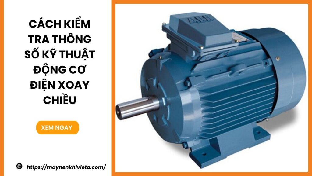 Cách kiểm tra thông số kỹ thuật động cơ điện xoay chiều
