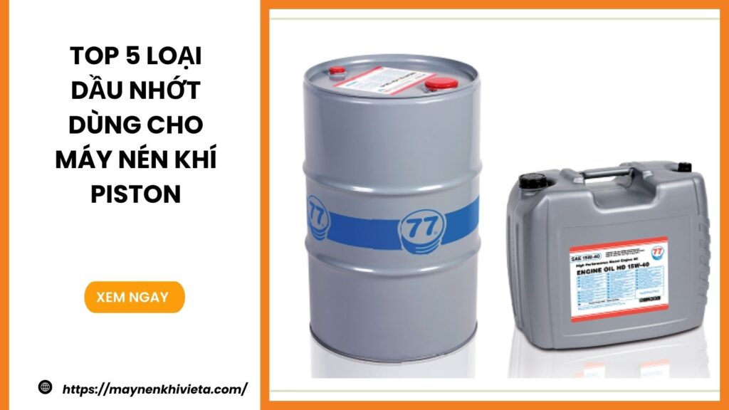 Top 5 loại dầu nhớt dùng cho máy nén khí piston bán chạy nhất hiện nay