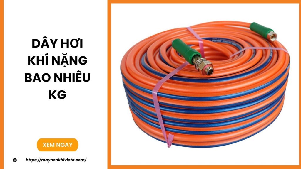 Dây Hơi Khí Nén Nặng Bao Nhiêu Kg?