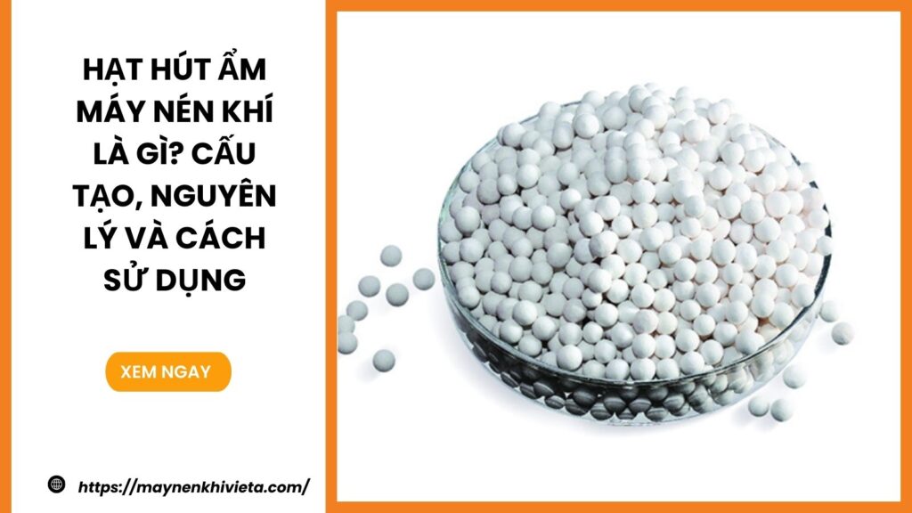 Hạt hút ẩm máy nén khí là gì?