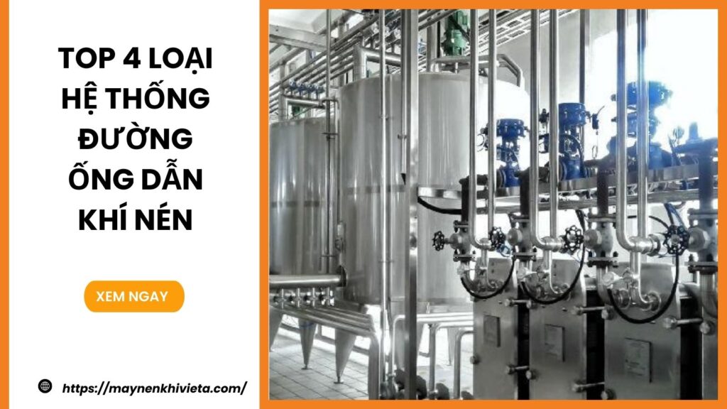 Top 4 loại hệ thống đường ống dẫn khí nén phổ biến nhất