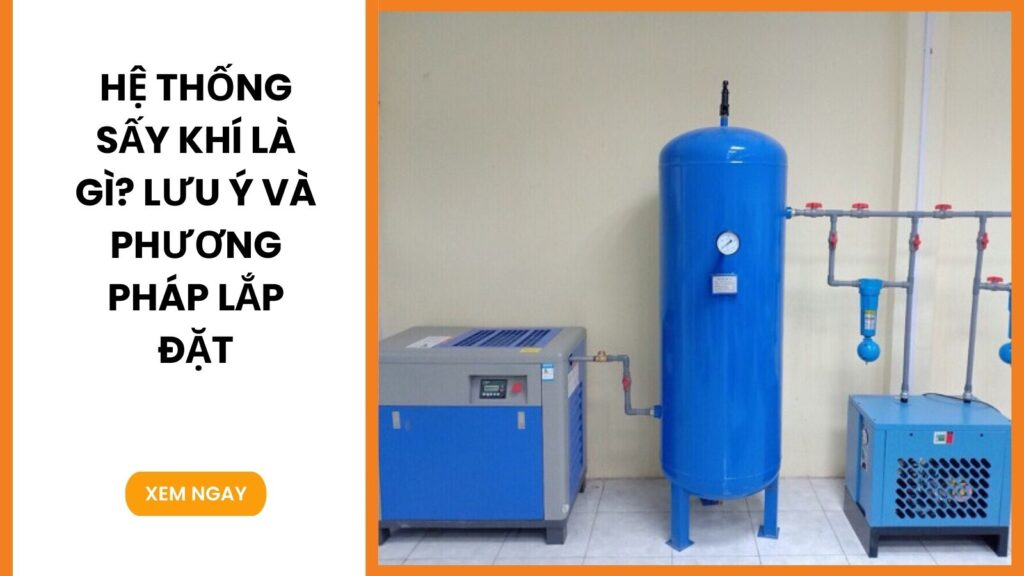 Hệ Thống Sấy Khí Là Gì? Lưu ý và phương pháp lắp đặt