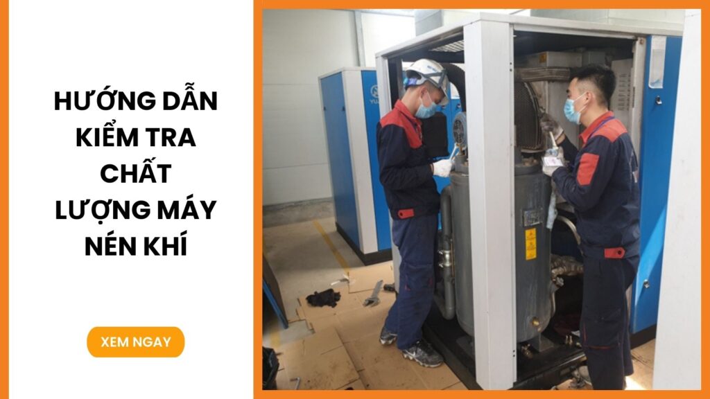 Hướng dẫn kiểm tra chất lượng máy nén khí