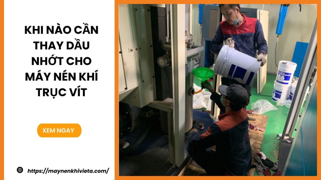 Khi Nào Cần Thay Dầu Nhớt Cho Máy Nén Khí Trục Vít?