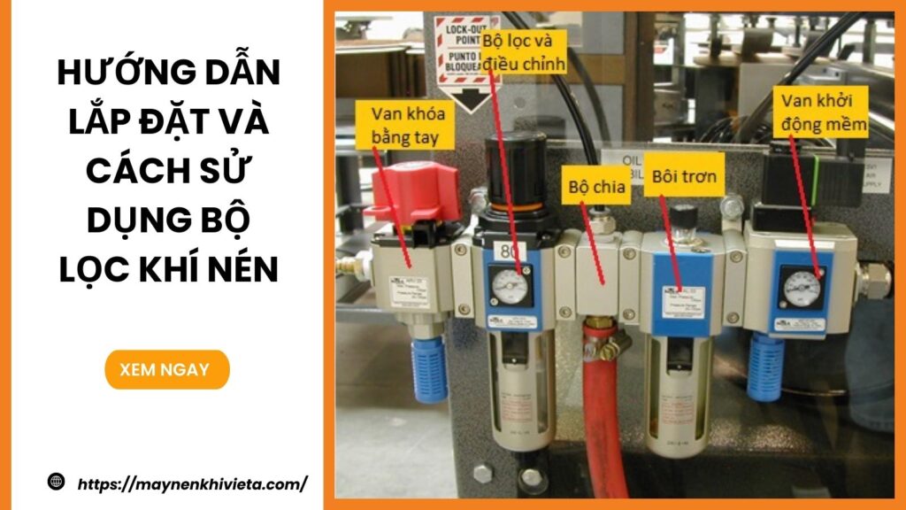 Hướng dẫn lắp đặt và cách sử dụng bộ lọc khí nén