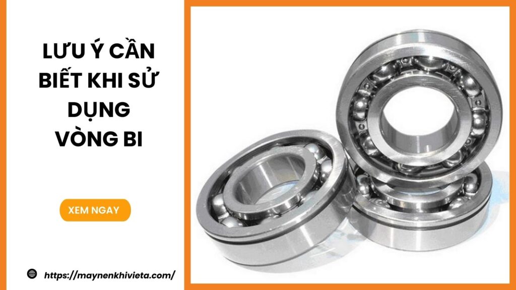 Lưu ý cần biết khi sử dụng vòng bi