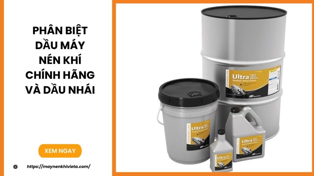 Phân Biệt Dầu Máy Nén Khí Chính Hãng Và Dầu Nhái