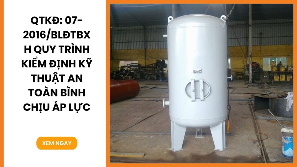 QTKĐ: 07-2016/BLĐTBXH QUY TRÌNH KIỂM ĐỊNH KỸ THUẬT AN TOÀN BÌNH CHỊU ÁP LỰC