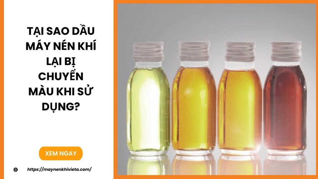 Tại Sao Dầu Máy Nén Khí Lại Bị Chuyển Màu Khi Sử Dụng?
