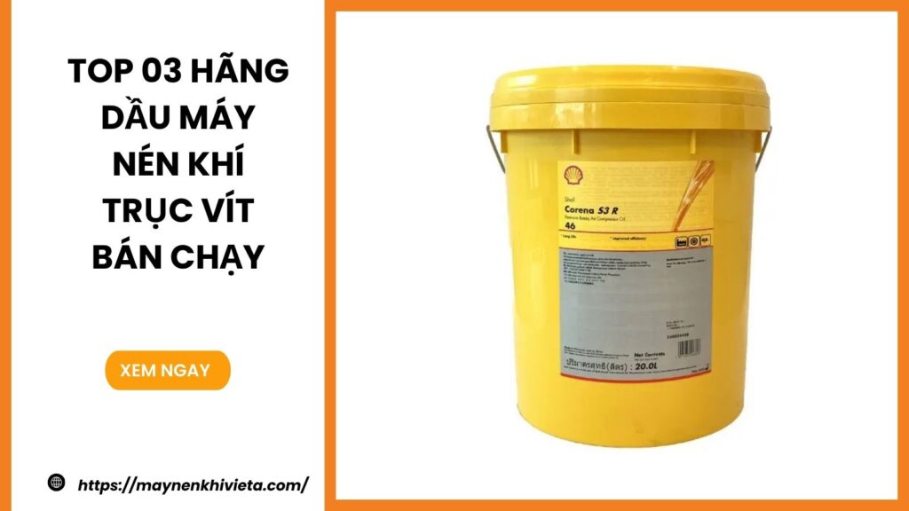 Top 3 hãng dầu máy nén khí trục vít bán chạy hiện nay