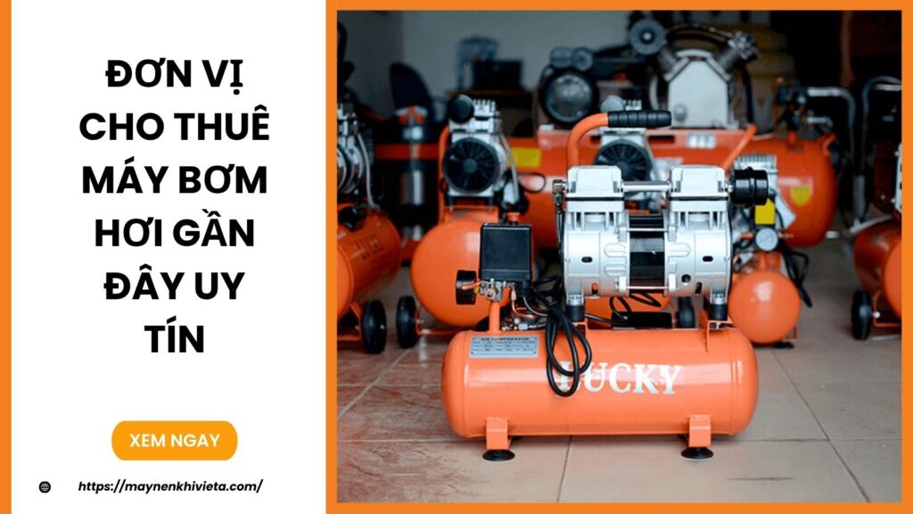 Đơn vị cho thuê máy bơm hơi gần đây uy tín