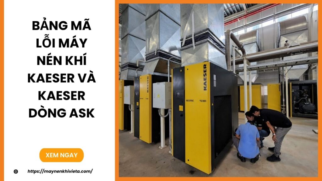 Bảng mã lỗi máy nén khí Kaeser và Kaeser dòng ASK, cách khắc phục