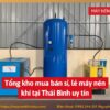 Tổng kho mua bán sỉ, lẻ máy nén khí tại Thái Bình uy tín