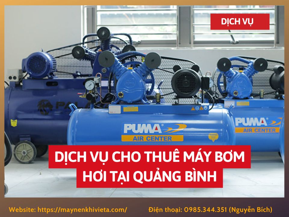 Dịch vụ cho thuê máy bơm hơi tại Quảng Bình, tiết kiệm ngay 10% Dịch vụ cho thuê máy bơm hơi tại Quảng Bình, tiết kiệm ngay 10%