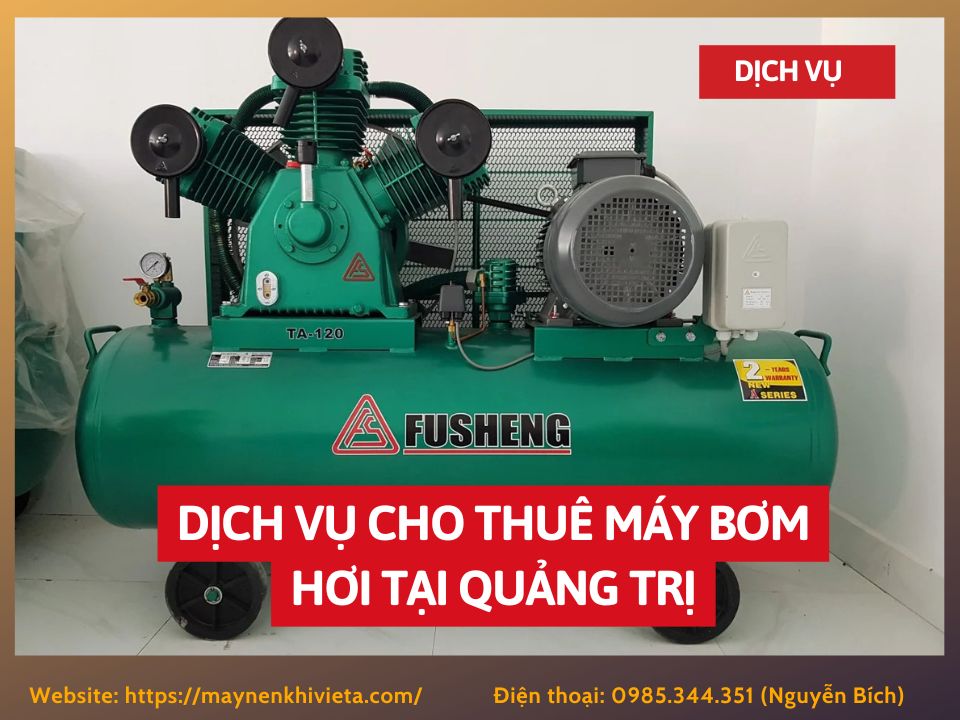 Dịch vụ cho thuê máy bơm hơi tại Quảng Trị, tiết kiệm ngay 10% Dịch vụ cho thuê máy bơm hơi tại Quảng Trị, tiết kiệm ngay 10%
