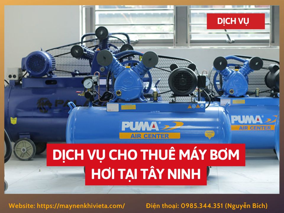 Dịch vụ cho thuê máy bơm hơi tại Tây Ninh, tiết kiệm ngay 10% Dịch vụ cho thuê máy bơm hơi tại Tây Ninh, tiết kiệm ngay 10%