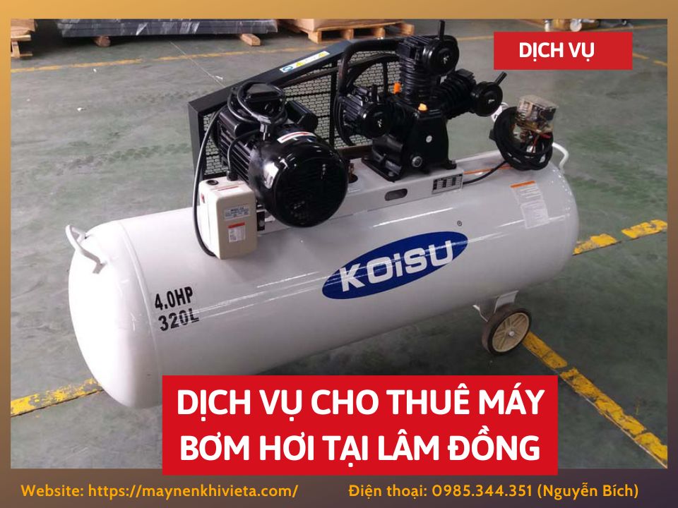 Dịch vụ cho thuê máy bơm hơi tại Lâm Đồng, tiết kiệm ngay 10%