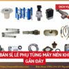 Tổng kho mua bán sỉ, lẻ phụ tùng máy nén khí gần đây uy tín