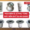Tổng kho mua bán sỉ, lẻ phụ tùng máy nén khí tại An Giang uy tín