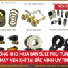 Tổng kho mua bán sỉ, lẻ phụ tùng máy nén khí tại Bắc Ninh uy tín