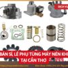 Tổng kho mua bán sỉ, lẻ phụ tùng máy nén khí tại Cần Thơ uy tín