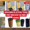 Tổng kho mua bán sỉ, lẻ phụ tùng máy nén khí tại Kiên Giang uy tín