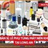 Tổng kho mua bán sỉ, lẻ phụ tùng máy nén khí tại Long An uy tín