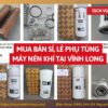 Tổng kho mua bán sỉ, lẻ phụ tùng máy nén khí tại Vĩnh Long uy tín