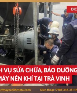 Dịch vụ sửa chữa, bảo dưỡng máy nén khí tại Trà Vinh