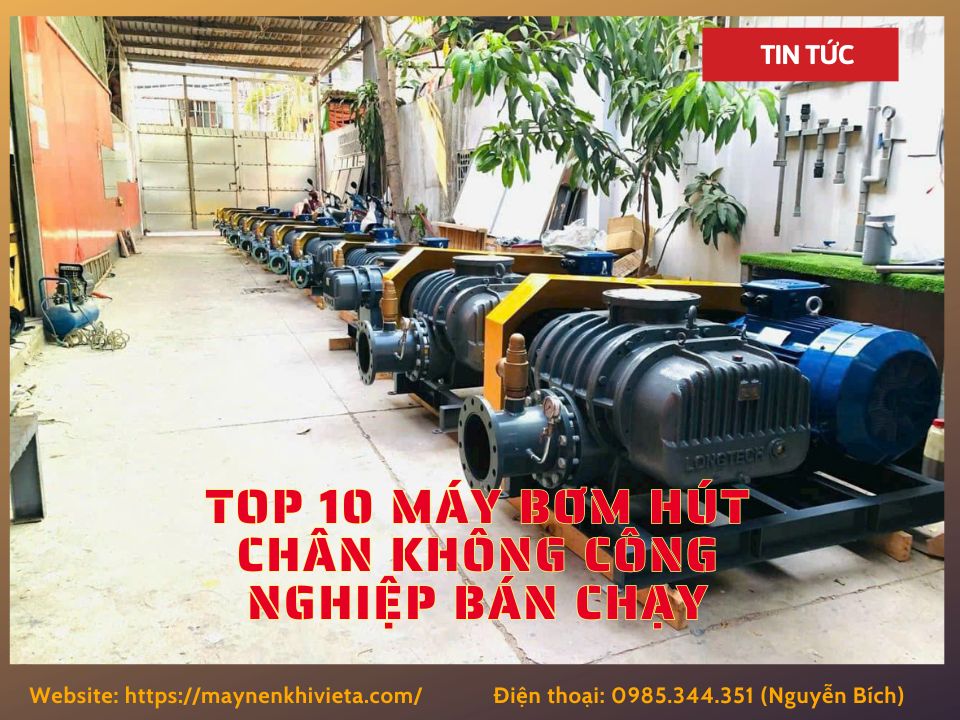 Top 10 máy bơm hút chân không công nghiệp bán chạy