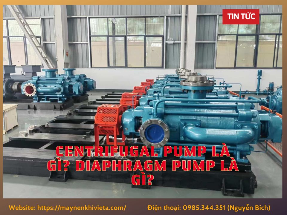 Centrifugal pump là gì? Diaphragm pump là gì? Các loại bơm màng